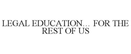 LEGAL EDUCATION... FOR THE REST OF US trademark