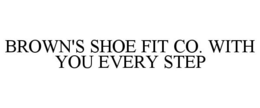 BROWN'S SHOE FIT CO. WITH YOU EVERY STEP trademark