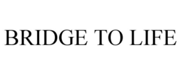 BRIDGE TO LIFE trademark