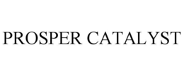PROSPER CATALYST trademark