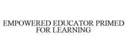 EMPOWERED EDUCATOR PRIMED FOR LEARNING trademark