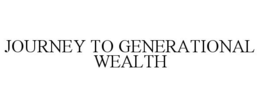 JOURNEY TO GENERATIONAL WEALTH trademark