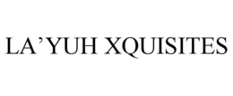 LA'YUH XQUISITES trademark