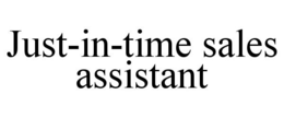 JUST-IN-TIME SALES ASSISTANT trademark