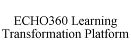 ECHO360 LEARNING TRANSFORMATION PLATFORM trademark