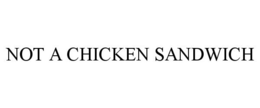 NOT A CHICKEN SANDWICH trademark