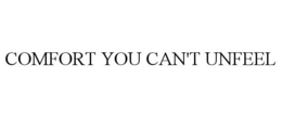 COMFORT YOU CAN'T UNFEEL trademark