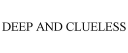 DEEP AND CLUELESS trademark