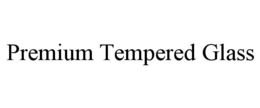 PREMIUM TEMPERED GLASS trademark