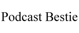 PODCAST BESTIE trademark