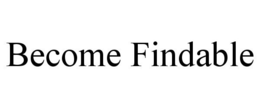 BECOME FINDABLE trademark