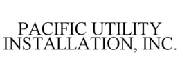 PACIFIC UTILITY INSTALLATION, INC. trademark