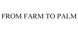 FROM FARM TO PALM trademark