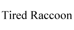 TIRED RACCOON trademark