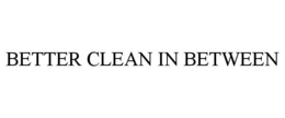 BETTER CLEAN IN BETWEEN trademark