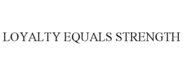 LOYALTY EQUALS STRENGTH trademark