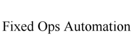 FIXED OPS AUTOMATION trademark