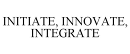 INITIATE, INNOVATE, INTEGRATE trademark