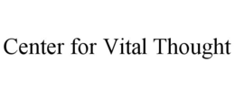 CENTER FOR VITAL THOUGHT trademark