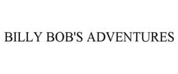 BILLY BOB'S ADVENTURES trademark