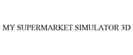 MY SUPERMARKET SIMULATOR 3D trademark