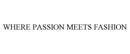 WHERE PASSION MEETS FASHION trademark