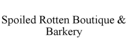 SPOILED ROTTEN BOUTIQUE & BARKERY trademark