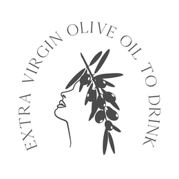 EXTRA VIRGIN OLIVE OIL TO DRINK trademark