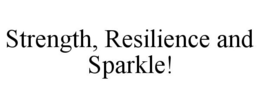 STRENGTH, RESILIENCE AND SPARKLE! trademark