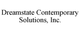 DREAMSTATE CONTEMPORARY SOLUTIONS, INC. trademark