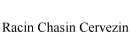 RACIN CHASIN CERVEZIN trademark