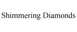SHIMMERING DIAMONDS trademark