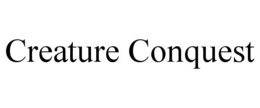 CREATURE CONQUEST trademark