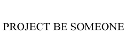 PROJECT BE SOMEONE trademark