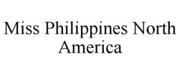 MISS PHILIPPINES NORTH AMERICA trademark