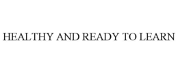 HEALTHY AND READY TO LEARN trademark