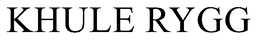 KHULE RYGG trademark