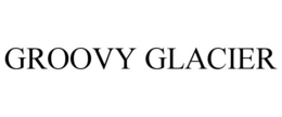 GROOVY GLACIER trademark