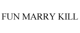 FUN MARRY KILL trademark