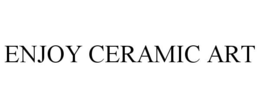 ENJOY CERAMIC ART trademark