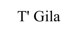 T' GILA trademark