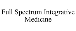 FULL SPECTRUM INTEGRATIVE MEDICINE trademark
