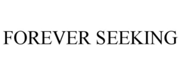 FOREVER SEEKING trademark