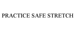 PRACTICE SAFE STRETCH trademark