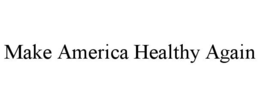 MAKE AMERICA HEALTHY AGAIN trademark
