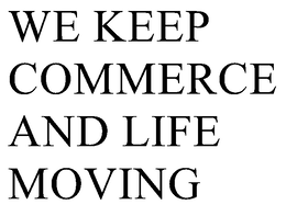 WE KEEP COMMERCE AND LIFE MOVING trademark