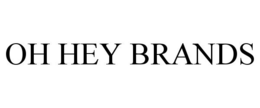 OH HEY BRANDS trademark