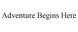 ADVENTURE BEGINS HERE trademark