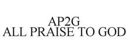 AP2G ALL PRAISE TO GOD trademark
