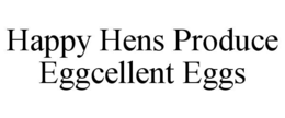 HAPPY HENS PRODUCE EGGCELLENT EGGS trademark